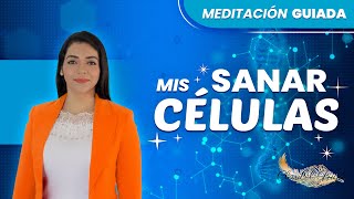 SANAR MIS CÉLULAS  MEDITACIÓN GUIADA por Claribel Puga