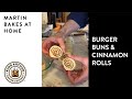 Burger Buns & Cinnamon Rolls - Martin Bakes at Home