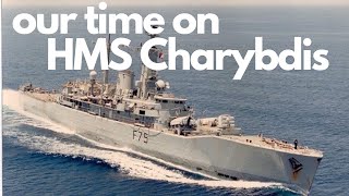 Two Ex Military Ask: Our Time On HMS Charybdis