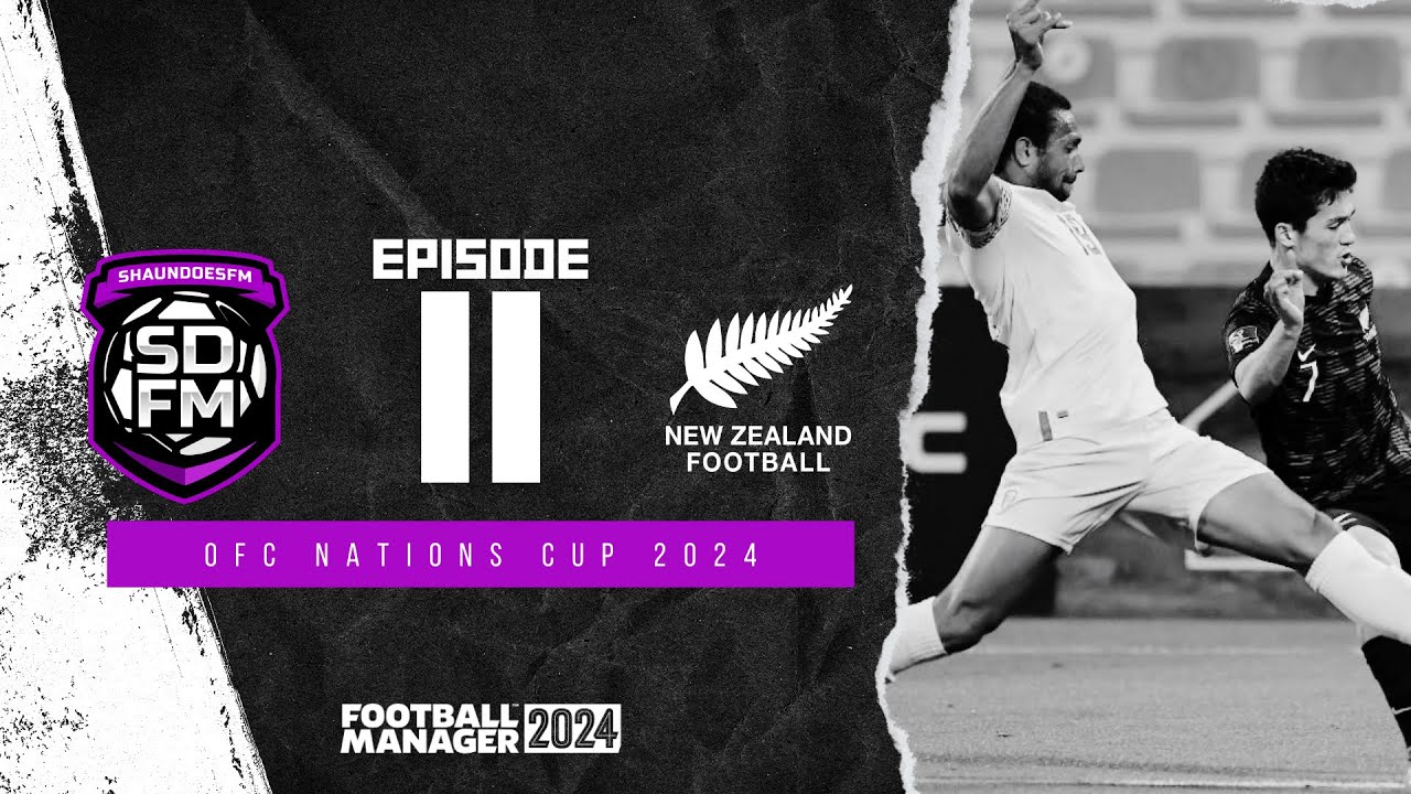 OFC NATIONS CUP 2024 - NZ BUILD A NATION FM24 | Episode 11 | Football ...