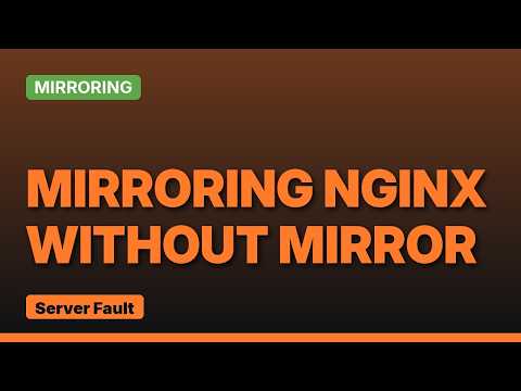 Nginx mirroring without mirror module