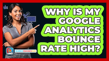 Why Is My Google Analytics Bounce Rate High? - SearchEnginesHub.com