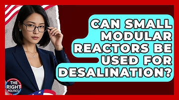 Can Small Modular Reactors Be Used For Desalination? - The Right Politics
