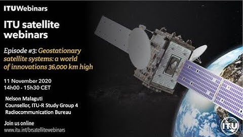 Episode #3 ITU Satellite Webinar: Geostationary Satellite Systems