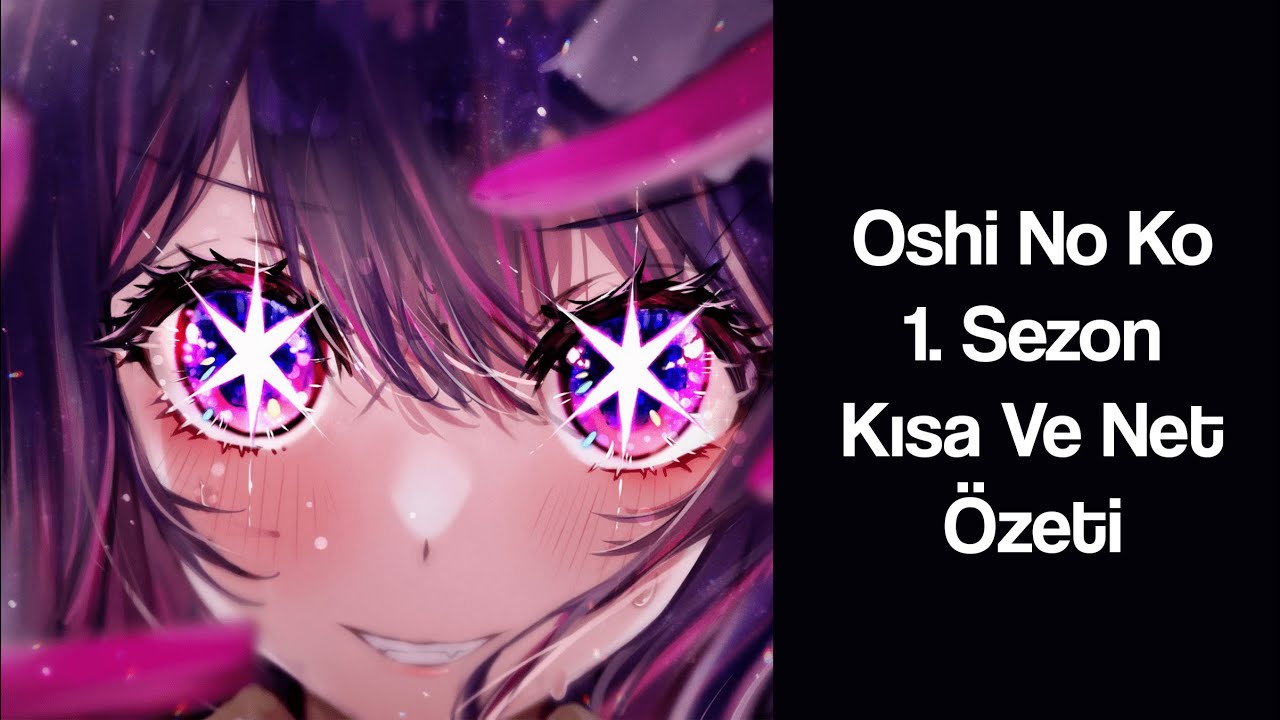 Oshi No Ko 1.  Sezonu özet