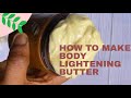 How to make lightening body butter / how to make body butter for skin lightening / skin whitening