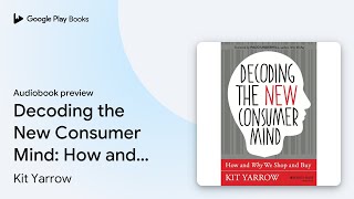 Decoding the New Consumer Mind: How and Why We… by Kit Yarrow · Audiobook preview