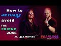 How To Avoid The Friend Zone ft. Zan Perrion | Becoming FEARLESS