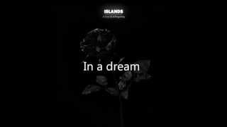 Video thumbnail of "Islands - In A Dream It Seemed Real Lyrics"
