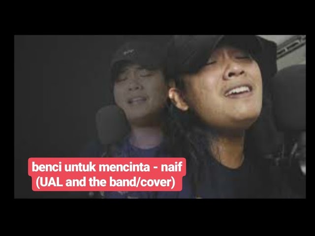 Benci Untuk Mencinta Cover by (UAL and the band) class=