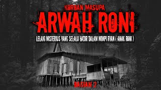 KEMBALIKAN HIDUPKU ( ARWAH RONI ) PART 2