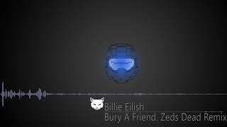 Billie Eilish  - Bury A Friend(Zeds Dead Remix)