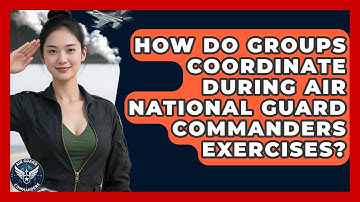 How Do Groups Coordinate During Air National Guard Commanders Exercises? - Air Guard Commanders
