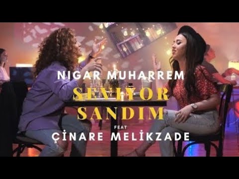 Nigar Muharrem ft Chinare Melikzade Seviyor Sandim (Remix)