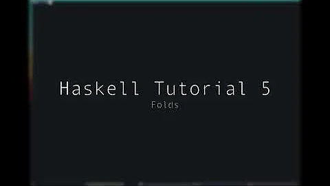 Haskell - Tutorial 5 - Folding