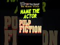 Name the pulp fiction actor pt 2