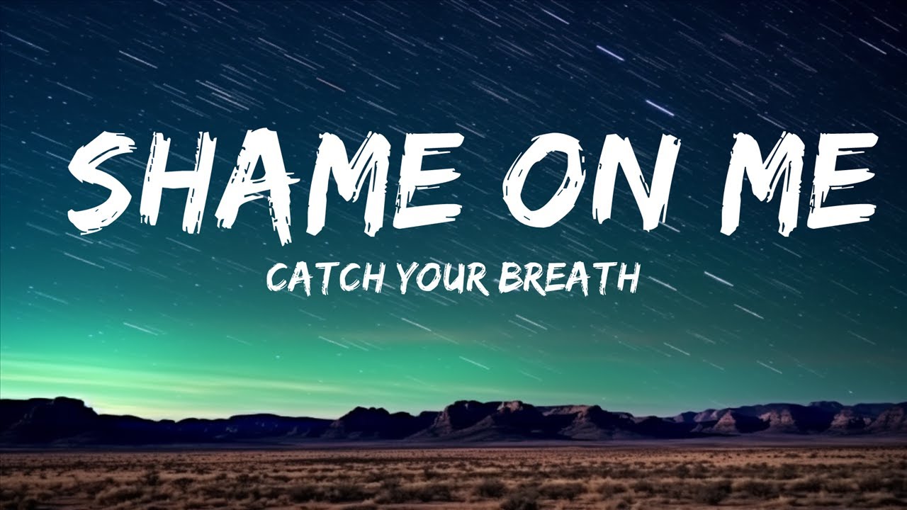 Catch Your Breath - Shame On Me |Top Music Trending