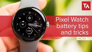 8 tips and tricks to extend Pixel Watch battery life