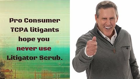 Pro Consumer TCPA Litigants hope you never use Litigator Scrub