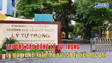 Trường Cao đẳng Lý Tự Trọng lý giải về kết luận thu sai 158 tỷ tiền học phí