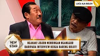 NGAKAK! JOJON MENDINGAN NGANGGUR DARIPADA INTERVIEW KERJA BARENG BOLOT! - NEW STAR