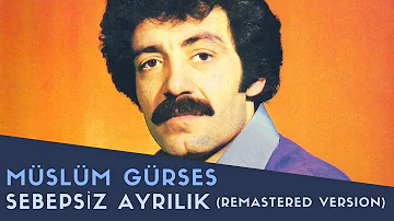 Müslüm Gürses - Sebepsiz Ayrılık - 2017 Remastered Versiyon