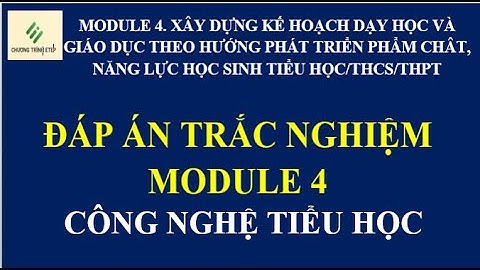 Đáp án trắc nghiệm mô đun 4 môn công nghệ tiểu học chương trình GDPT 2018