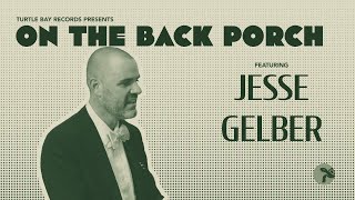 On The Back Porch - Jesse Gelber - Season 1 | Episode 3