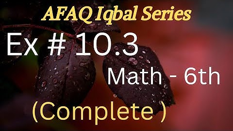 ex#10.3 (complete) math 6th afaq iqbal series