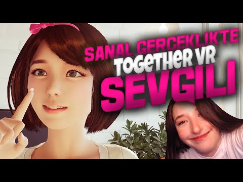 SANAL GERÇEKLİKTE SEVGİLİ! | TOGETHER VR