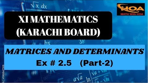 Matrices and Determinants | Ex # 2.5 (Part-2) | XI Mathematics Karachi Board | MATH With HOA
