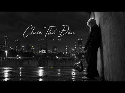 Jay Sun 96 - Chưa Thể Đâu (Official Audio)