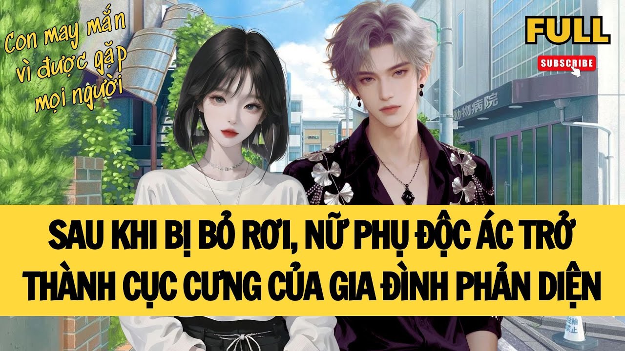 [FULL] SAU KHI BỊ BỎ RƠI, NỮ PHỤ ĐỘC ÁC TRỞ THÀNH CỤC CƯNG CỦA GIA ĐÌNH PHẢN DIỆN