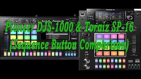Pioneer DJS-1000 & Toraiz SP-16 (Sequence Button Comparison)