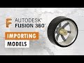 Importing Models/STEP files to Fusion 360