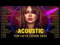 Top Acoustic Songs Cover 2021 - Greatest Hits English Acoustic Love Songs Cover Of Popular Songs