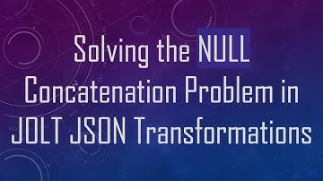 Solving the NULL Concatenation Problem in JOLT JSON Transformations