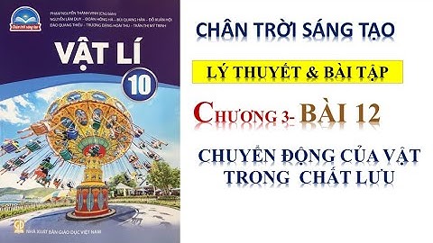 VẬT LÝ 10 - BÀI 12 -CHUYỂN ĐỘNG CỦA VẬT TRONG CHẤT LƯU   CHÂN TRỜI SÁNG TẠO
