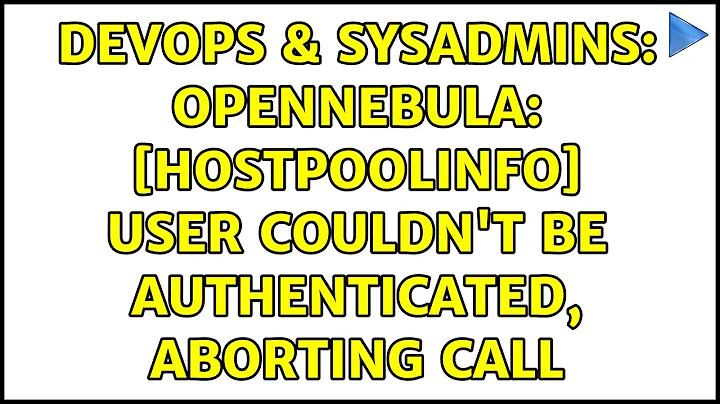 DevOps & SysAdmins: OpenNebula: s User couldn't be authenticated, aborting call (2 Solutions!!)