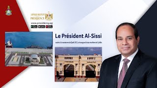 Le Président Al-Sissi assiste à la manœuvre de Qadir 2021, et inaugure la base maritime de 3 juillet