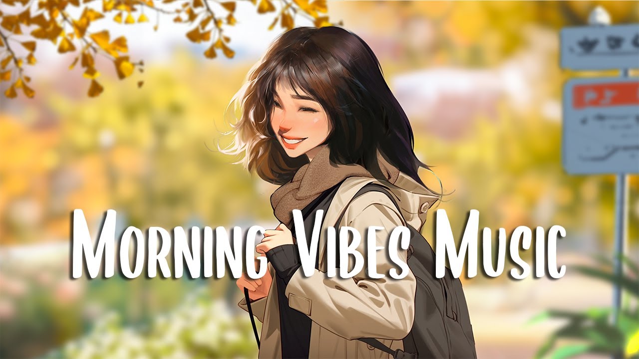 Morning Vibes Music  Chill morning songs that makes you feel positive and calm  Good Vibes
