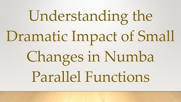 Understanding the Dramatic Impact of Small Changes in Numba Parallel Functions