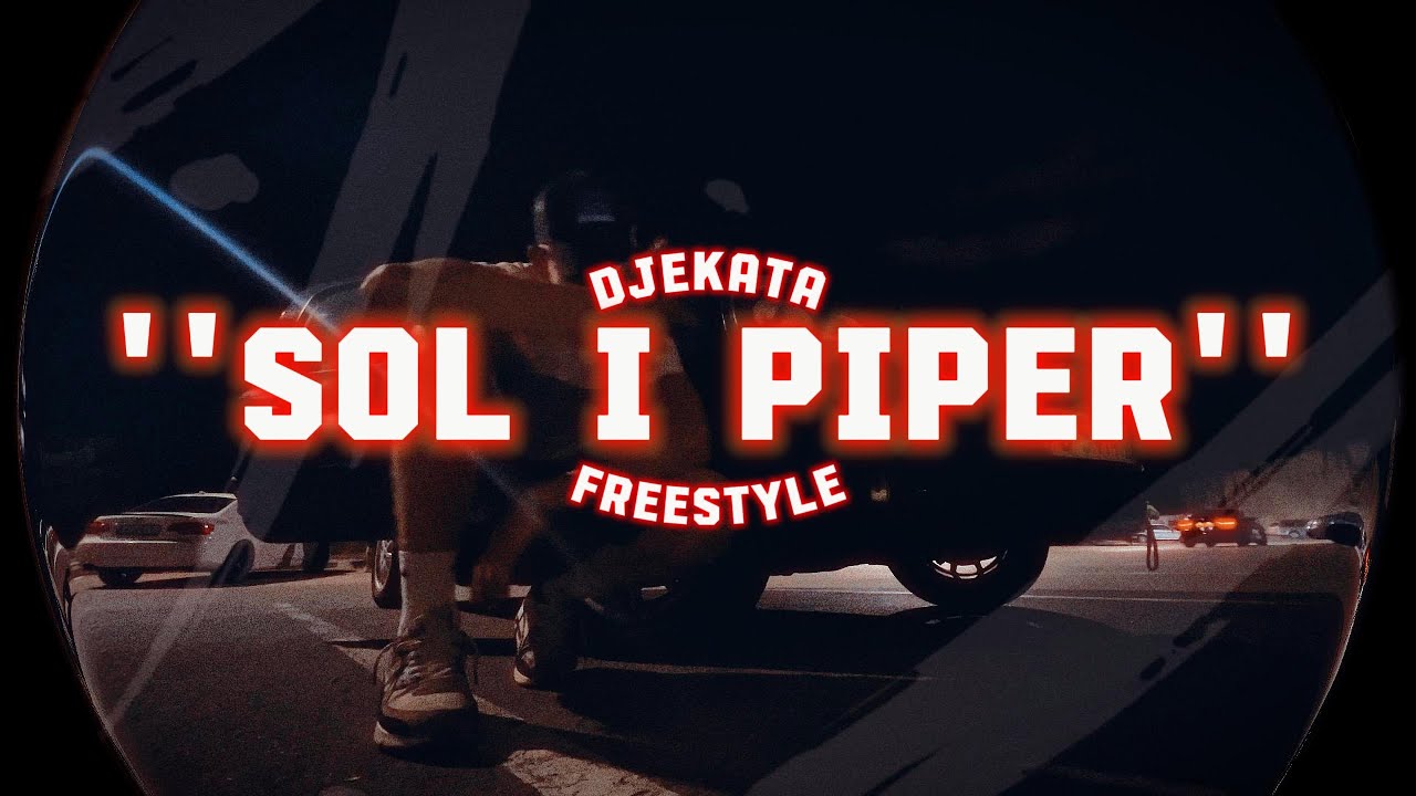 DJEKATA - ''SOL I PIPER'' Freestyle Prod by DJEKICHAN, Marko Beats [Official Video]
