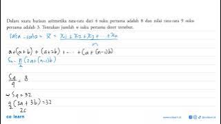 Dalam suatu barisan aritmetika rata-rata dari 4 suku pertama adalah 8 dan nilai rata-rata 9 suku ...