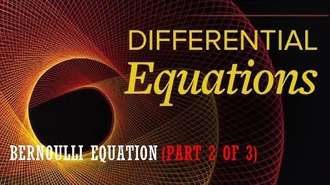 BERNOULLI EQUATION (PART 2 OF 3) I DIFFERENTIAL EQUATIONS
