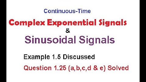 (E)SS(O) Ex 1.5 & Q1.25 || Complex Exponential Signals & Sinusoidal Signals || Continuous Time