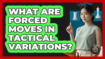 What Are Forced Moves In Tactical Variations?