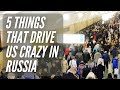 5 Things that Drive us Crazy Living in Russia