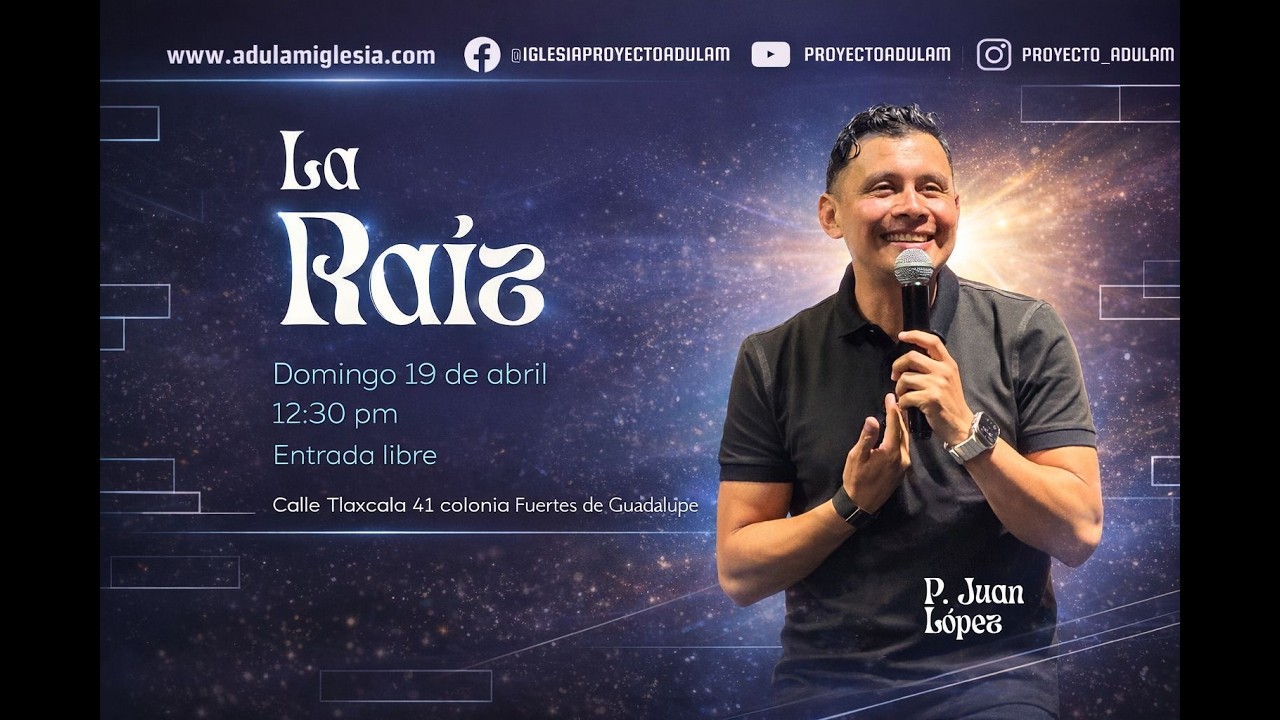 La Raíz | Pastor Juan López | Iglesia Adulam
