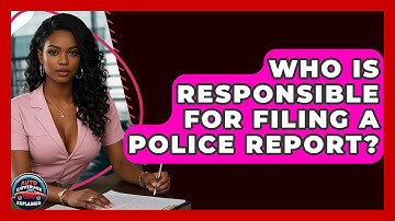 Who Is Responsible For Filing A Police Report? - Auto Coverage Explained